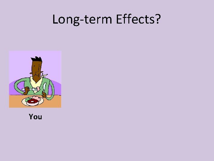 Long-term Effects? You 