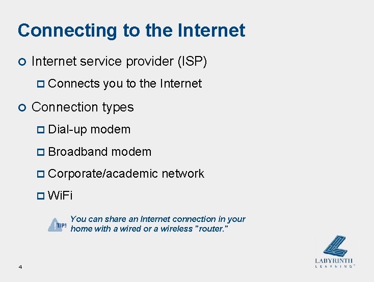 Connecting to the Internet ¢ Internet service provider (ISP) p Connects ¢ you to Connecting to the Internet ¢ Internet service provider (ISP) p Connects ¢ you to