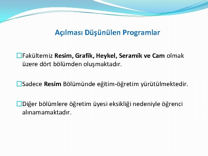 Açılması Düşünülen Programlar �Fakültemiz Resim, Grafik, Heykel, Seramik ve Cam olmak üzere dört bölümden