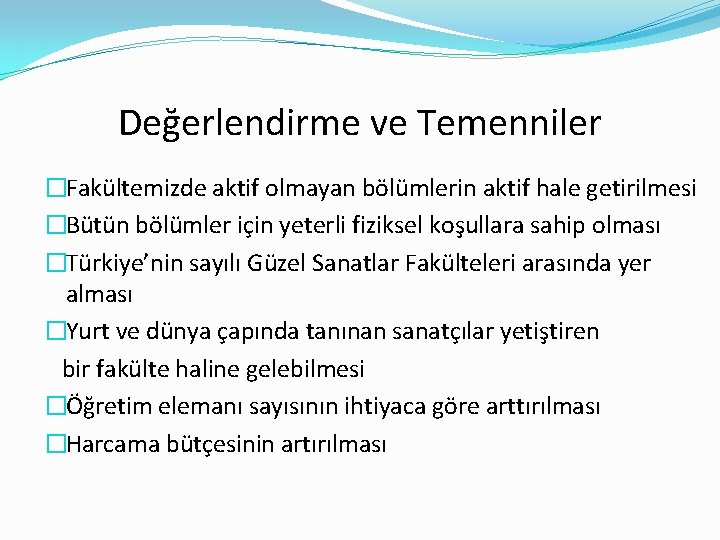 Değerlendirme ve Temenniler �Fakültemizde aktif olmayan bölümlerin aktif hale getirilmesi �Bütün bölümler için yeterli