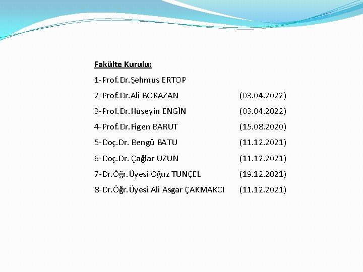 Fakülte Kurulu: 1 -Prof. Dr. Şehmus ERTOP 2 -Prof. Dr. Ali BORAZAN (03. 04.