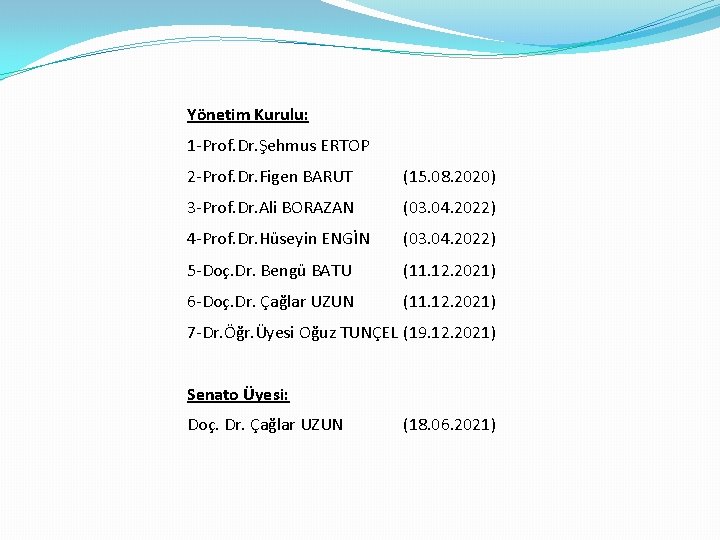 Yönetim Kurulu: 1 -Prof. Dr. Şehmus ERTOP 2 -Prof. Dr. Figen BARUT (15. 08.