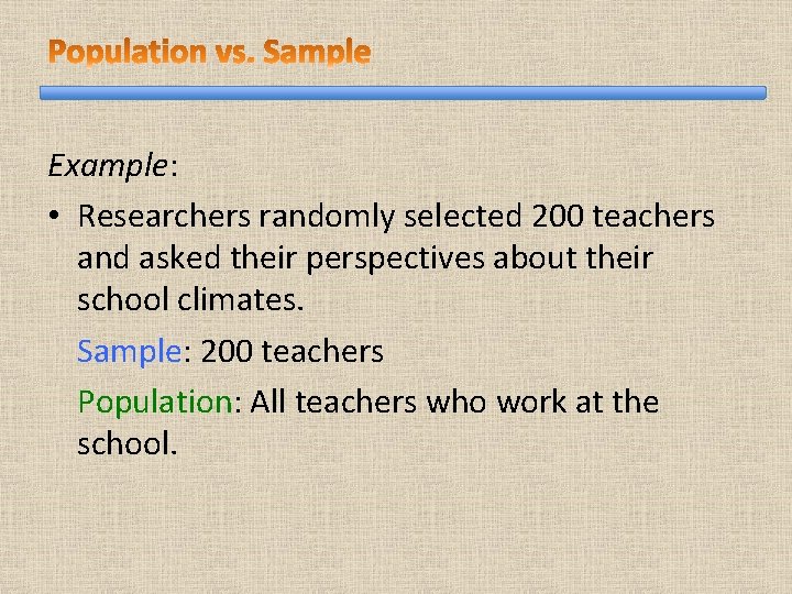 Example: • Researchers randomly selected 200 teachers and asked their perspectives about their school Example: • Researchers randomly selected 200 teachers and asked their perspectives about their school