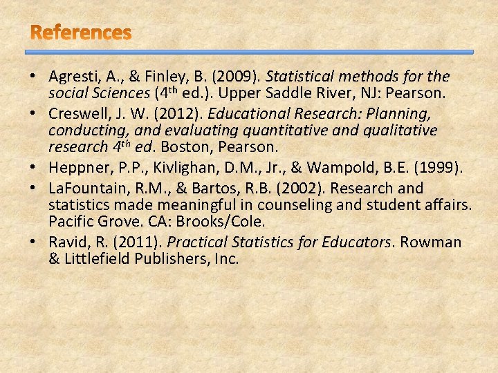 • Agresti, A. , & Finley, B. (2009). Statistical methods for the social • Agresti, A. , & Finley, B. (2009). Statistical methods for the social