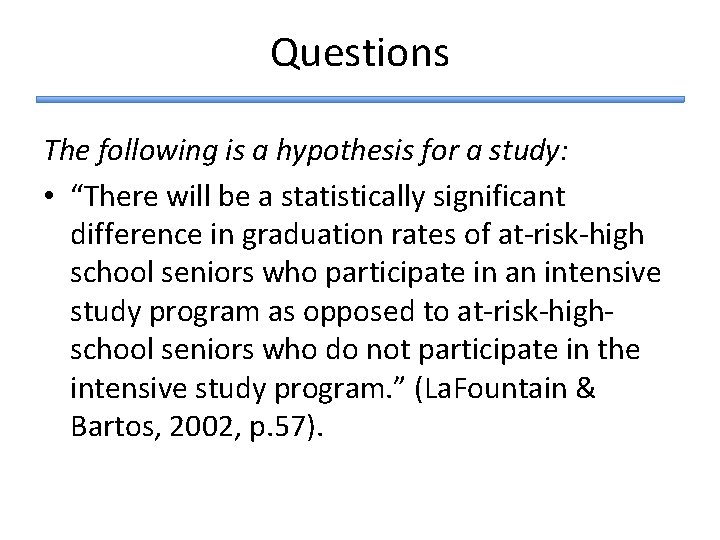 Questions The following is a hypothesis for a study: • “There will be a Questions The following is a hypothesis for a study: • “There will be a