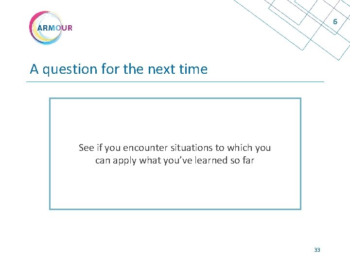 6 А question for the next time See if you encounter situations to which