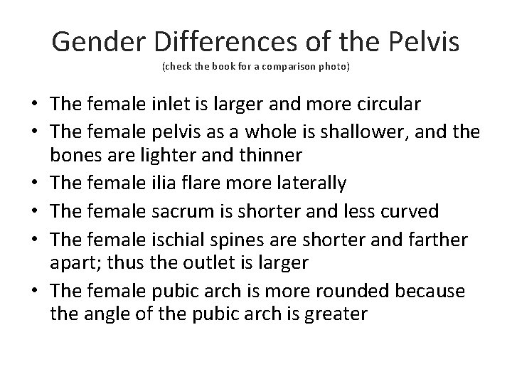Gender Differences of the Pelvis (check the book for a comparison photo) • The