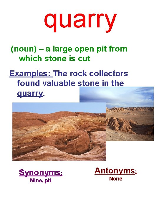 quarry (noun) – a large open pit from which stone is cut Examples: The