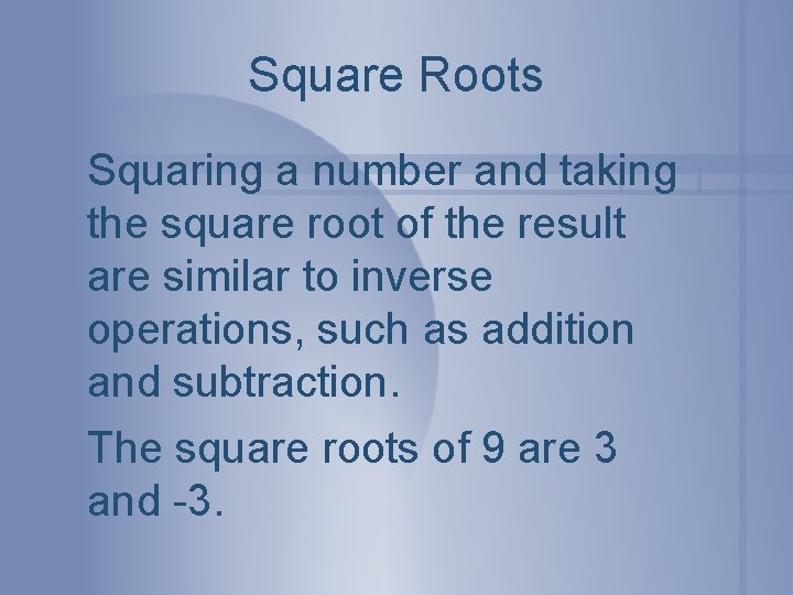 Square Roots Squaring a number and taking the square root of the result are