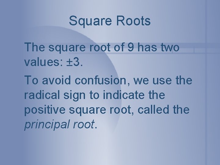 Square Roots The square root of 9 has two values: ± 3. To avoid