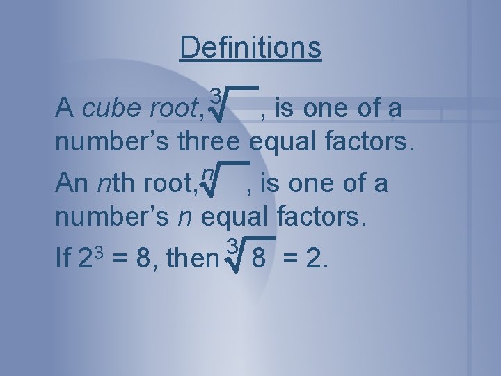 Definitions 3 A cube root, , is one of a number’s three equal factors.