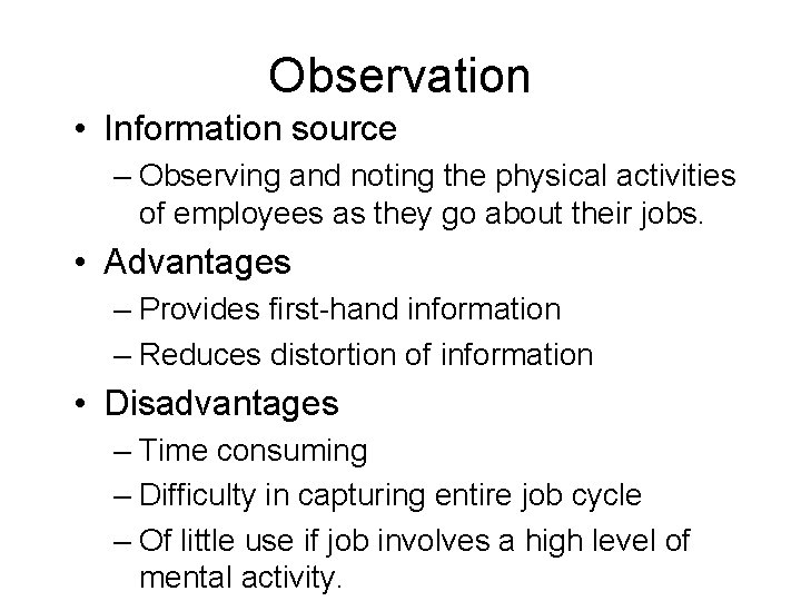 Observation • Information source – Observing and noting the physical activities of employees as