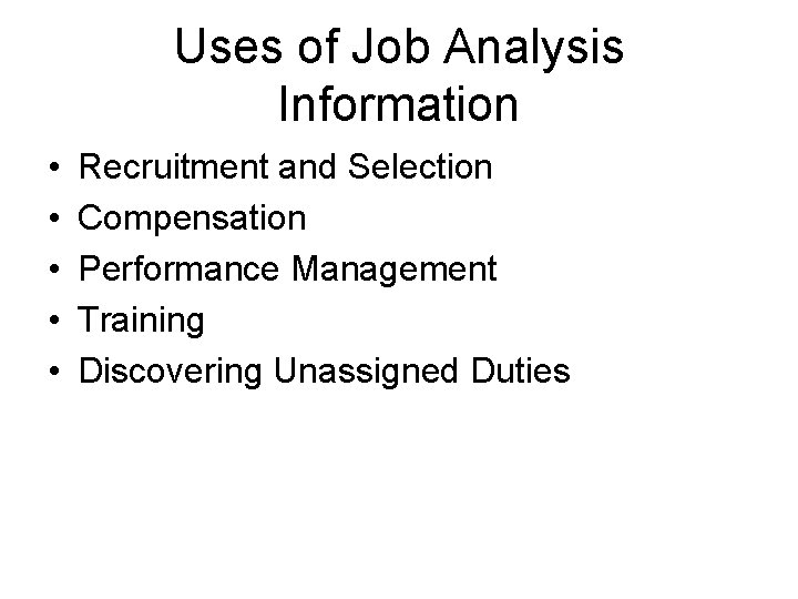 Uses of Job Analysis Information • • • Recruitment and Selection Compensation Performance Management