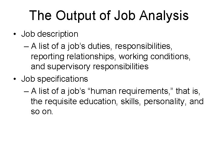 The Output of Job Analysis • Job description – A list of a job’s