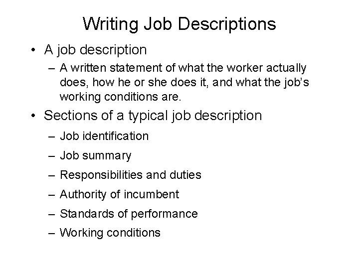 Writing Job Descriptions • A job description – A written statement of what the