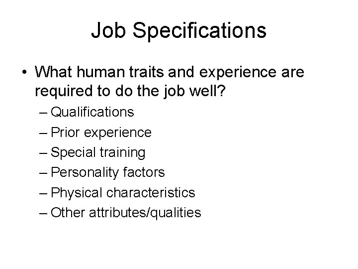 Job Specifications • What human traits and experience are required to do the job