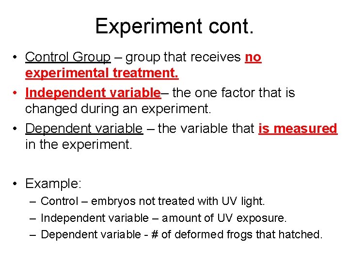 Experiment cont. • Control Group – group that receives no experimental treatment. • Independent