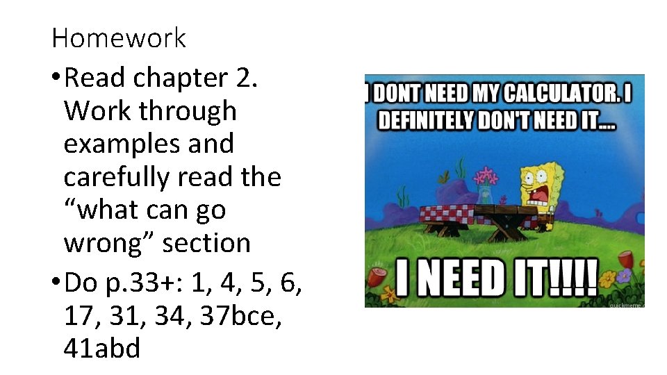 Homework • Read chapter 2. Work through examples and carefully read the “what can