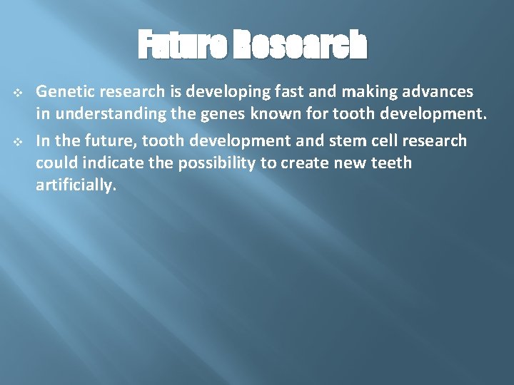 Future Research v v Genetic research is developing fast and making advances in understanding