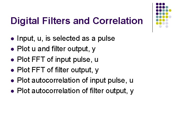Digital Filters and Correlation l l l Input, u, is selected as a pulse Digital Filters and Correlation l l l Input, u, is selected as a pulse