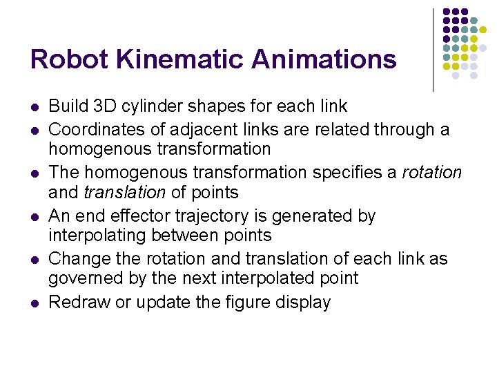 Robot Kinematic Animations l l l Build 3 D cylinder shapes for each link Robot Kinematic Animations l l l Build 3 D cylinder shapes for each link