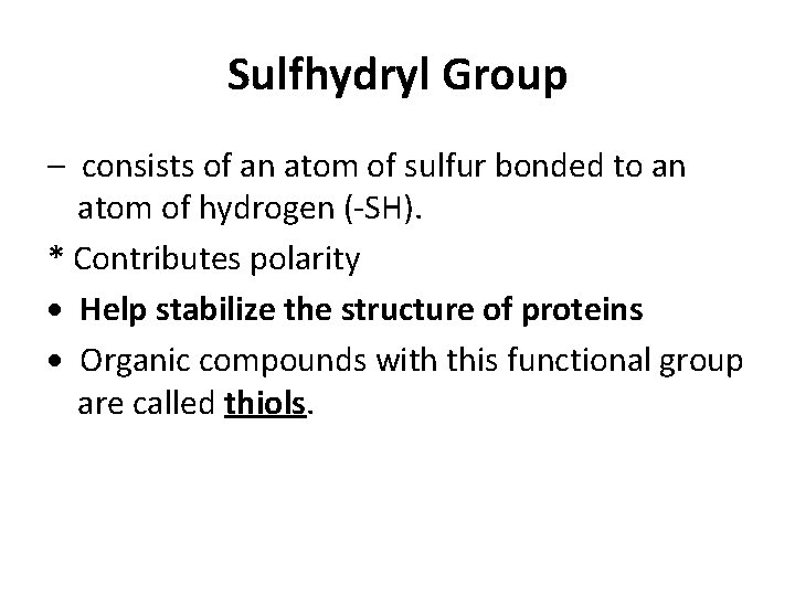 Sulfhydryl Group – consists of an atom of sulfur bonded to an atom of