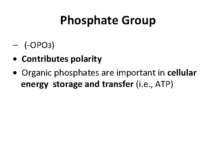 Phosphate Group – (-OPO 3) Contributes polarity Organic phosphates are important in cellular energy