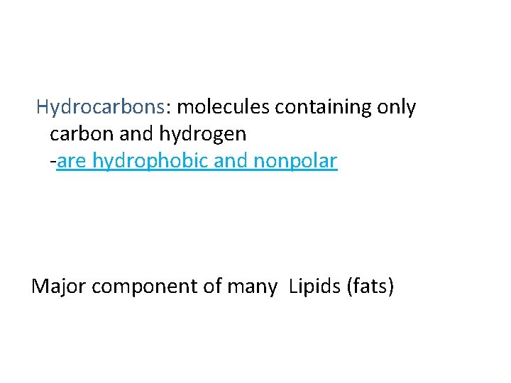 Hydrocarbons: molecules containing only carbon and hydrogen -are hydrophobic and nonpolar Major component of