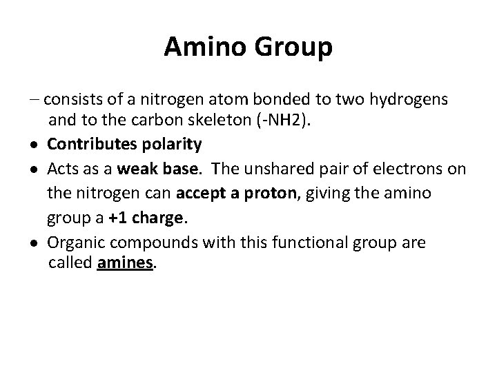 Amino Group – consists of a nitrogen atom bonded to two hydrogens and to