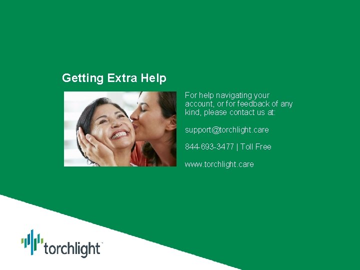 Getting Extra Help For help navigating your account, or feedback of any kind, please
