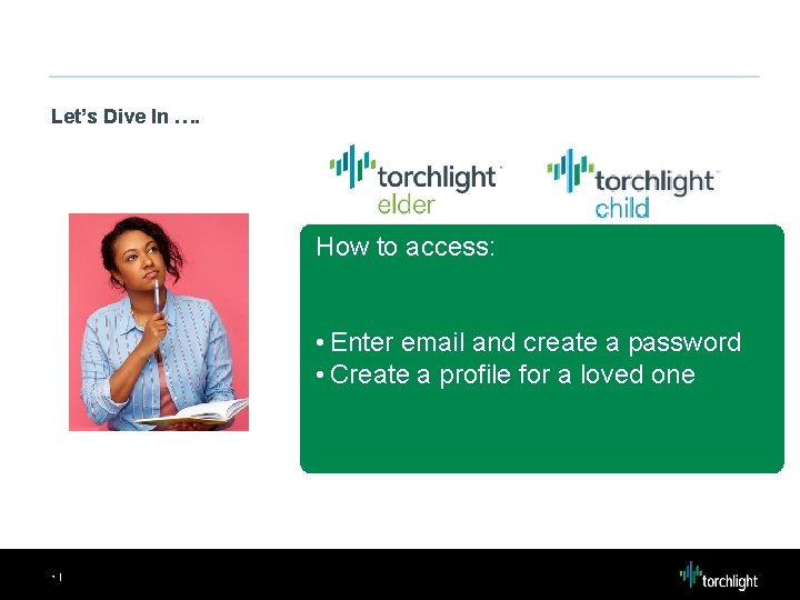 Let’s Dive In …. How to access: • Enter email and create a password