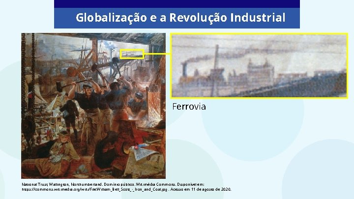 Globalização e a Revolução Industrial Ferrovia National Trust, Wallington, Northumberland. Domínio público. Wikimédia Commons. Globalização e a Revolução Industrial Ferrovia National Trust, Wallington, Northumberland. Domínio público. Wikimédia Commons.