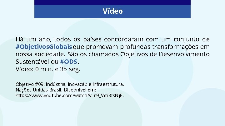 Vídeo Há um ano, todos os países concordaram com um conjunto de #Objetivos. Globais Vídeo Há um ano, todos os países concordaram com um conjunto de #Objetivos. Globais