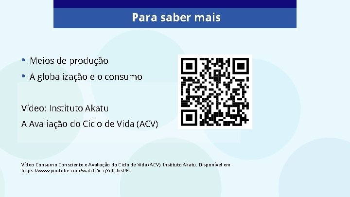 Para saber mais • • Meios de produção A globalização e o consumo Vídeo: Para saber mais • • Meios de produção A globalização e o consumo Vídeo: