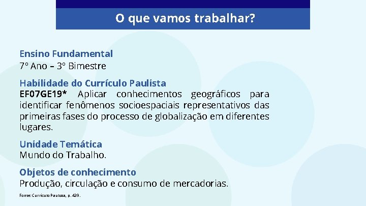O que vamos trabalhar? Ensino Fundamental 7º Ano – 3º Bimestre Habilidade do Currículo O que vamos trabalhar? Ensino Fundamental 7º Ano – 3º Bimestre Habilidade do Currículo