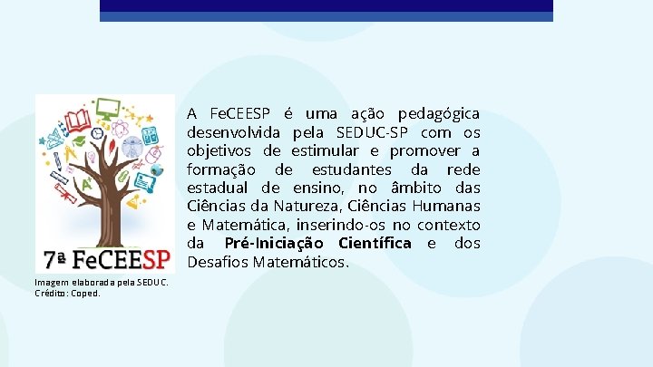 A Fe. CEESP é uma ação pedagógica desenvolvida pela SEDUC-SP com os objetivos de A Fe. CEESP é uma ação pedagógica desenvolvida pela SEDUC-SP com os objetivos de