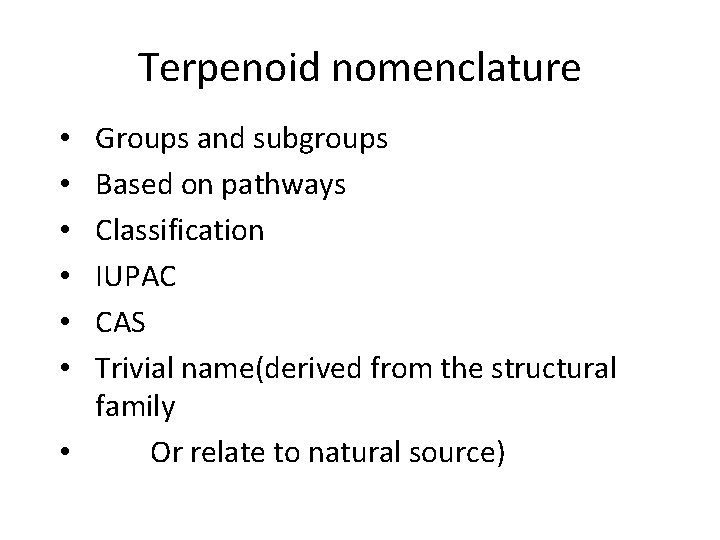 Terpenoid nomenclature Groups and subgroups Based on pathways Classification IUPAC CAS Trivial name(derived from