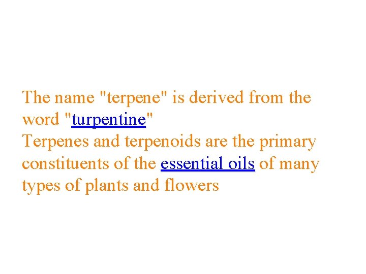 The name "terpene" is derived from the word "turpentine" Terpenes and terpenoids are the