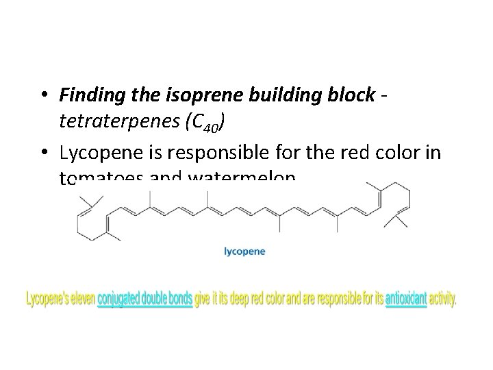  • Finding the isoprene building block tetraterpenes (C 40) • Lycopene is responsible