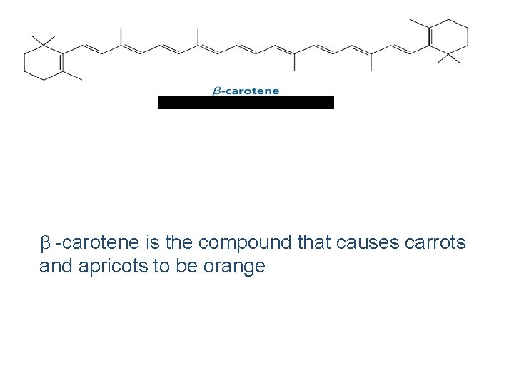  -carotene is the compound that causes carrots and apricots to be orange 