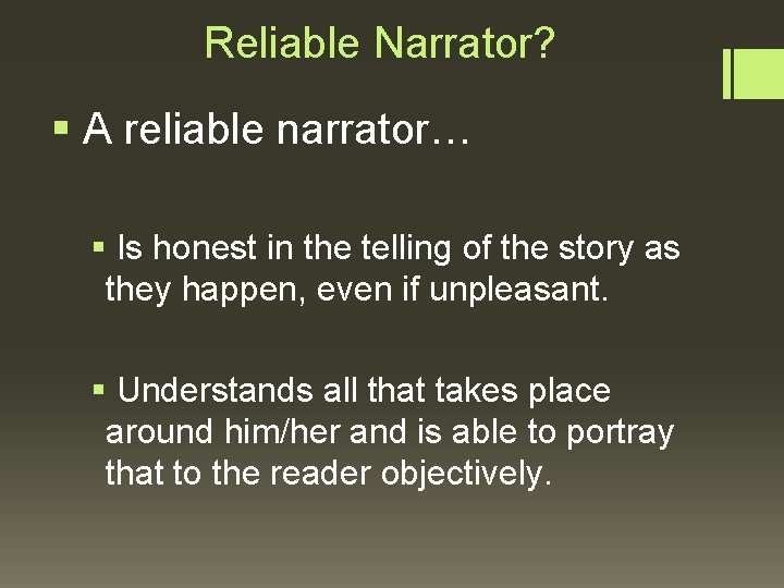 Reliable Narrator? § A reliable narrator… § Is honest in the telling of the