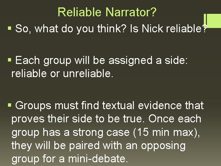 Reliable Narrator? § So, what do you think? Is Nick reliable? § Each group