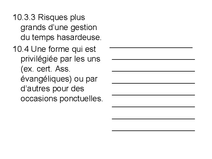 10. 3. 3 Risques plus grands d’une gestion du temps hasardeuse. _________ 10. 4