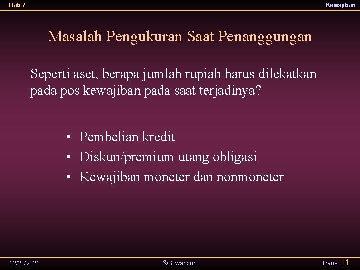 Bab 7 Kewajiban Masalah Pengukuran Saat Penanggungan Seperti aset, berapa jumlah rupiah harus dilekatkan