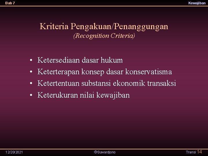 Bab 7 Kewajiban Kriteria Pengakuan/Penanggungan (Recognition Criteria) • • 12/20/2021 Ketersediaan dasar hukum Keterterapan