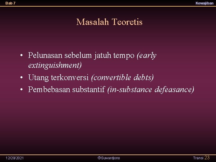 Bab 7 Kewajiban Masalah Teoretis • Pelunasan sebelum jatuh tempo (early extinguishment) • Utang