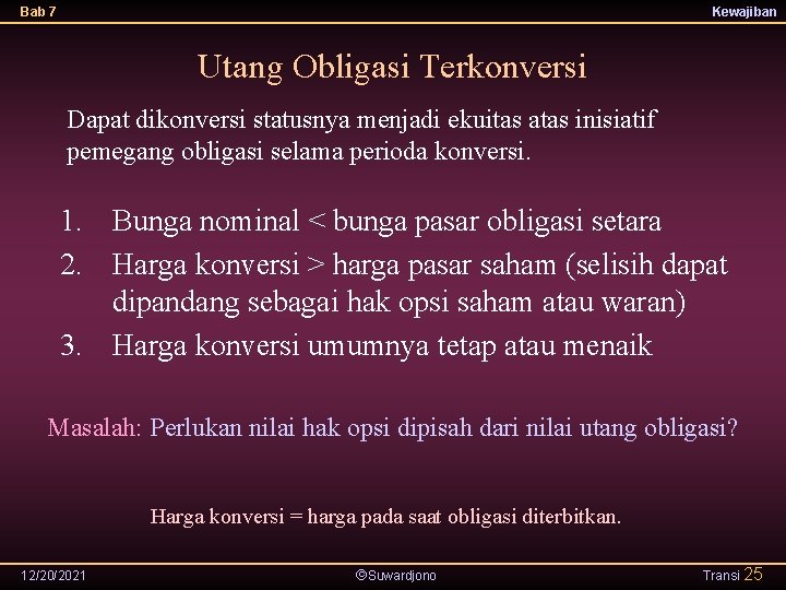 Bab 7 Kewajiban Utang Obligasi Terkonversi Dapat dikonversi statusnya menjadi ekuitas atas inisiatif pemegang