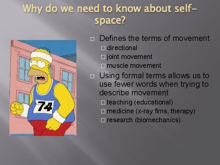 Why do we need to know about selfspace? � Defines the terms of movement