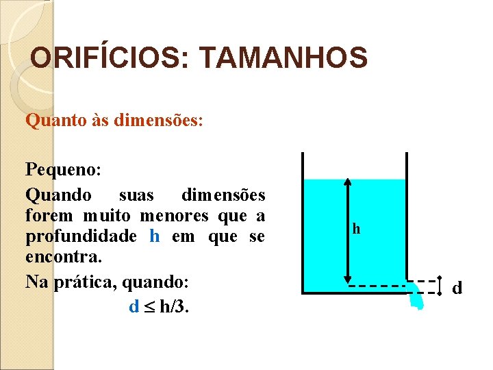 ORIFÍCIOS: TAMANHOS Quanto às dimensões: Pequeno: Quando suas dimensões forem muito menores que a