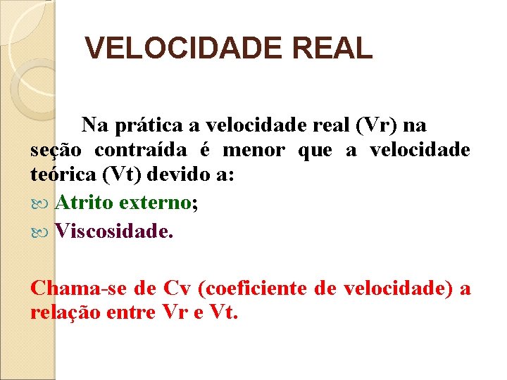 VELOCIDADE REAL Na prática a velocidade real (Vr) na seção contraída é menor que